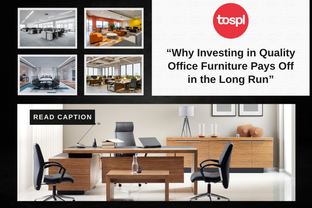 Why Investing in Quality Office Furniture Pays Off in the Long Run